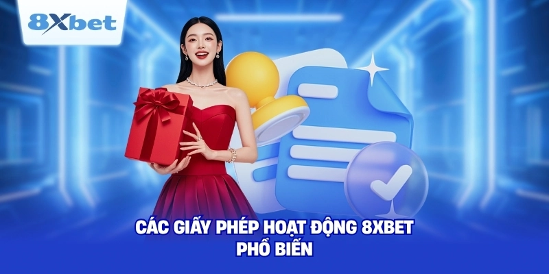 Các giấy phép hoạt động 8XBET phổ biến