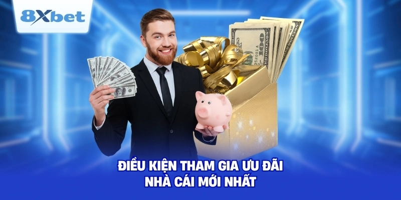 Điều kiện tham gia ưu đãi nhà cái mới nhất