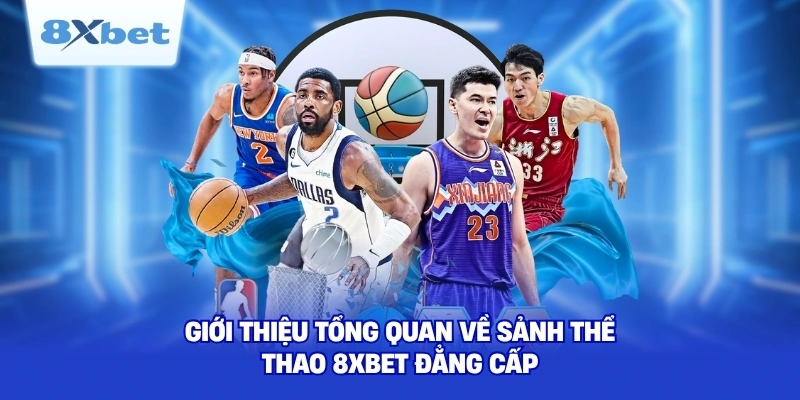 Giới thiệu tổng quan về sảnh thể thao 8XBET đẳng cấp