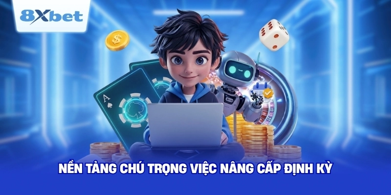 Nền tảng chú trọng việc nâng cấp định kỳ 