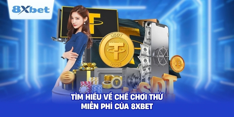 Tìm hiểu về chế chơi thử miễn phí của 8XBET